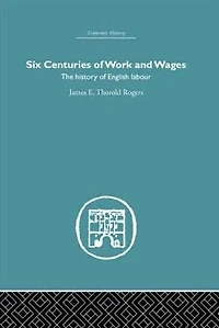 Six Centuries of Work and Wages: The History English Labour