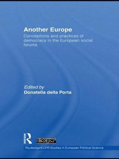 Another Europe: Conceptions and practices of democracy the European Social Forums