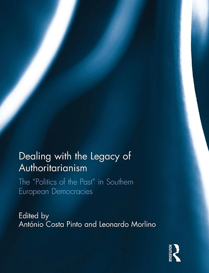 Dealing with the Legacy of Authoritarianism: "Politics Past" Southern European Democracies