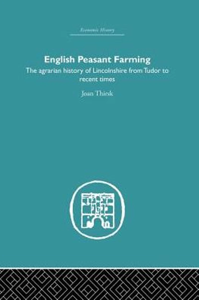 English Peasant Farming: The Agrarian history of Lincolnshire from Tudor to Recent Times