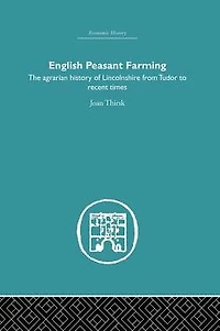 English Peasant Farming: The Agrarian history of Lincolnshire from Tudor to Recent Times