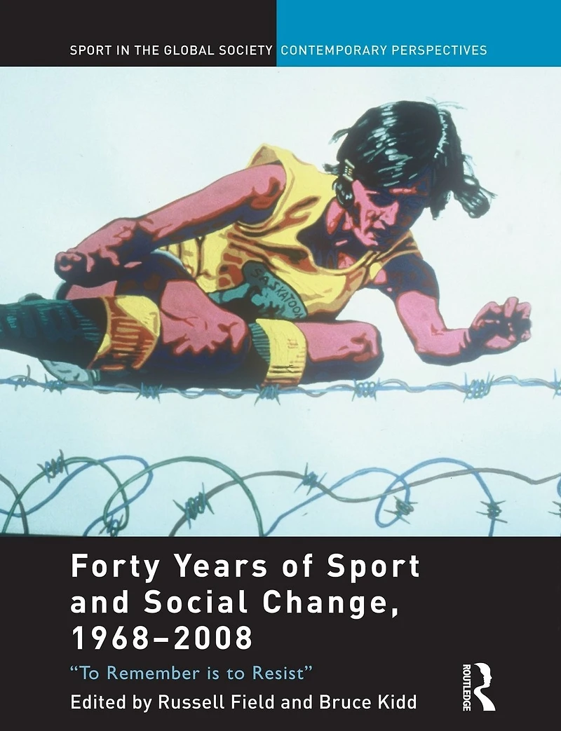 Forty Years of Sport and Social Change, 1968-2008: to Remember is Resist