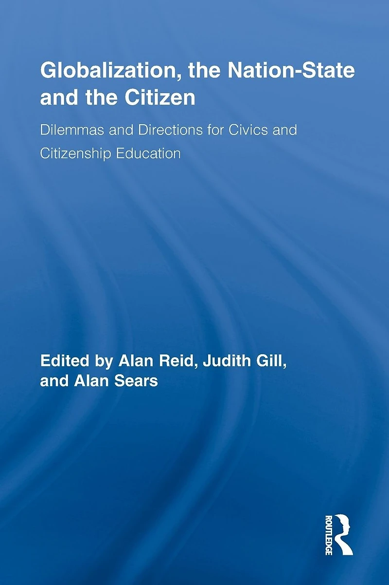 Globalization, the Nation-State and Citizen: Dilemmas Directions for Civics Citizenship Education