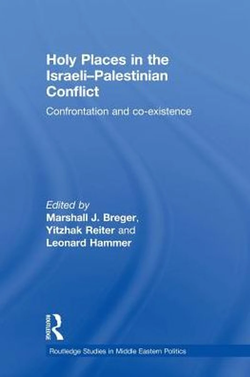 Holy Places the Israeli-Palestinian Conflict: Confrontation and Co-existence