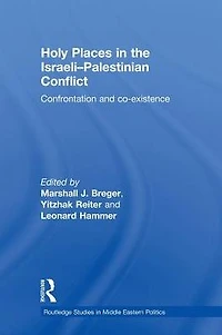 Holy Places the Israeli-Palestinian Conflict: Confrontation and Co-existence