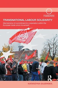 Transnational Labour Solidarity: Mechanisms of commitment to cooperation within the European Trade Union movement