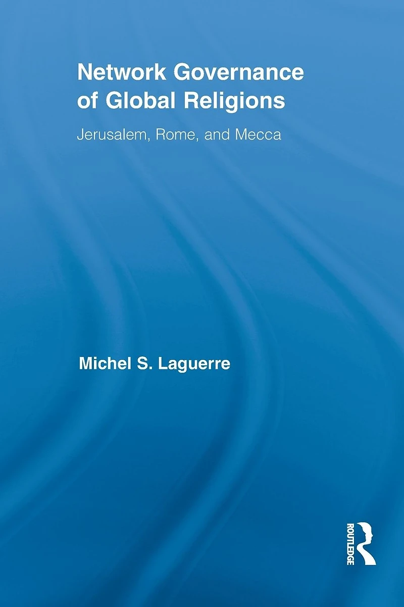 Network Governance of Global Religions: Jerusalem, Rome, and Mecca