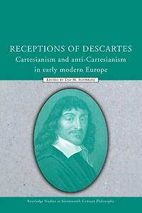 Receptions of Descartes: Cartesianism and Anti-Cartesianism Early Modern Europe
