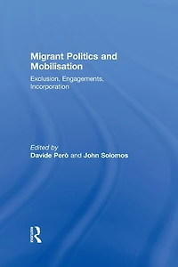 Migrant Politics and Mobilisation: Exclusion, Engagements, Incorporation