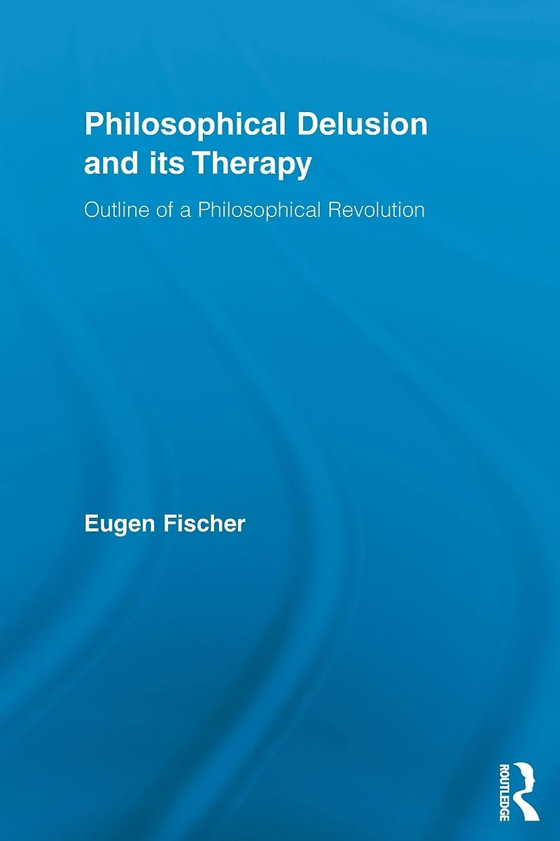Philosophical Delusion and its Therapy: Outline of a Revolution