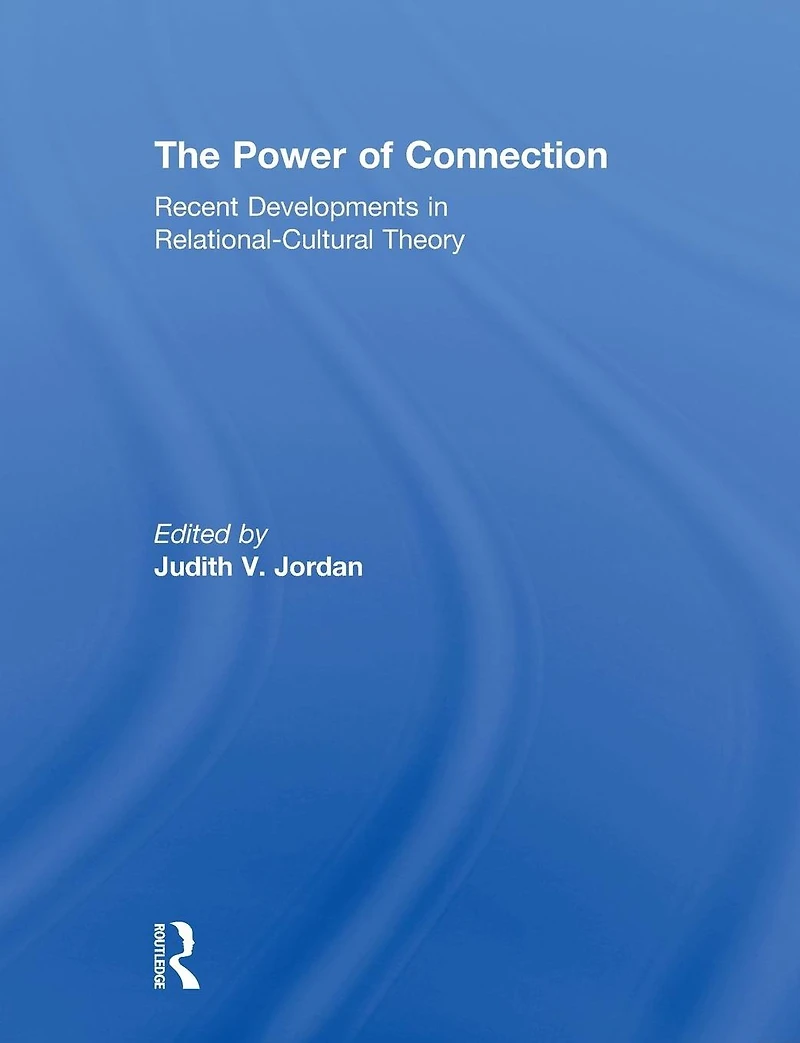 The Power of Connection: Recent Developments Relational-Cultural Theory