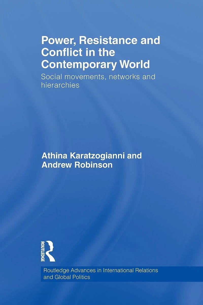 Power, Resistance and Conflict the Contemporary World: Social movements, networks hierarchies