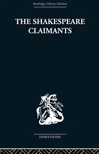 the Shakespeare Claimants: A Critical Survey of Four Principal Theories concerning Authorship Shakespearean Plays