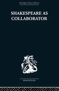 Shakespeare as Collaborator