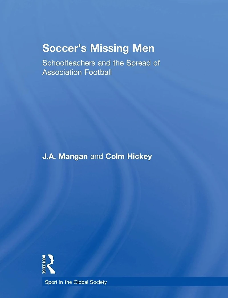 Soccer's Missing Men: Schoolteachers and the Spread of Association Football