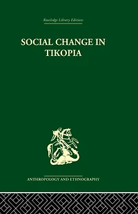 Social Change Tikopia: Re-study of a Polynesian community after generation