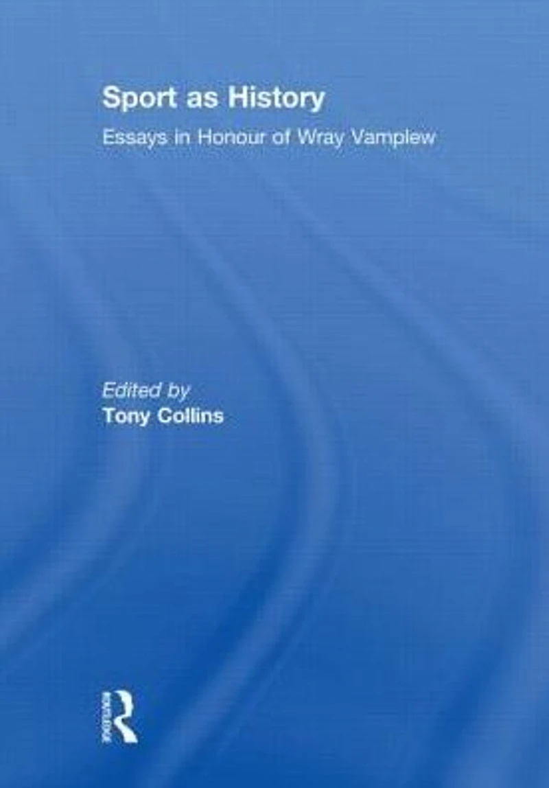 Sport as History: Essays Honour of Wray Vamplew