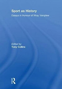 Sport as History: Essays Honour of Wray Vamplew
