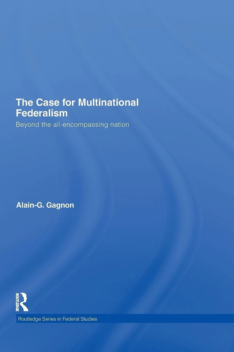 the Case for Multinational Federalism: Beyond all-encompassing nation