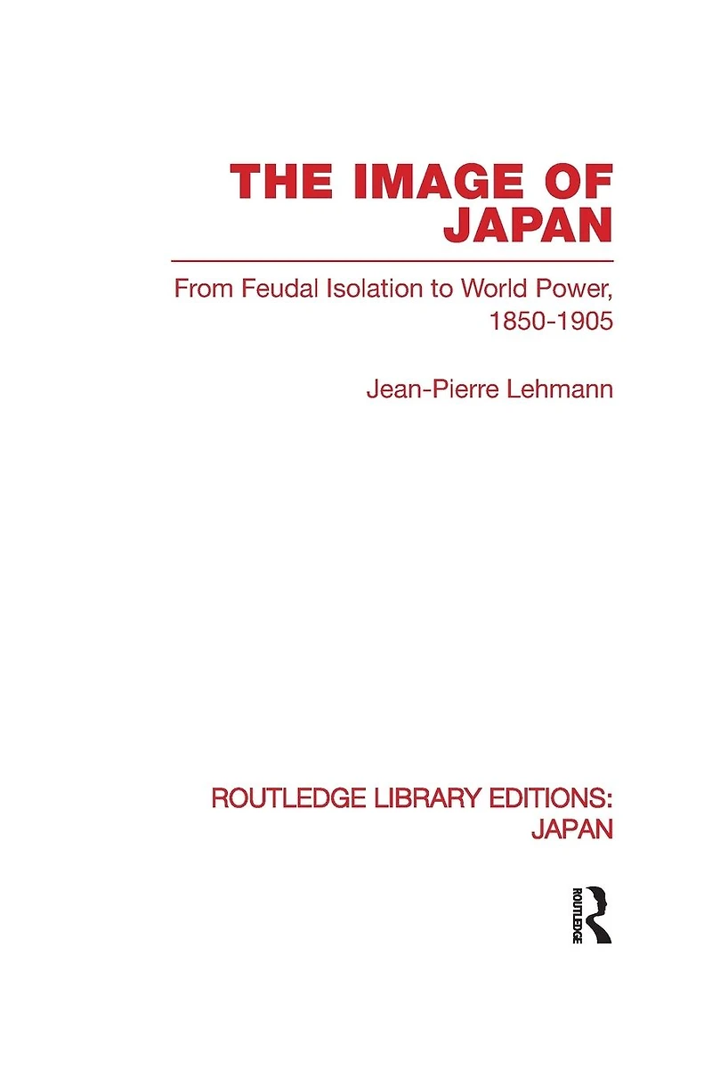 The Image of Japan: From Feudal Isolation to World Power 1850-1905