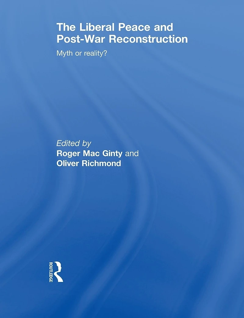 The Liberal Peace and Post-War Reconstruction: Myth or reality?