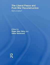 The Liberal Peace and Post-War Reconstruction: Myth or reality?