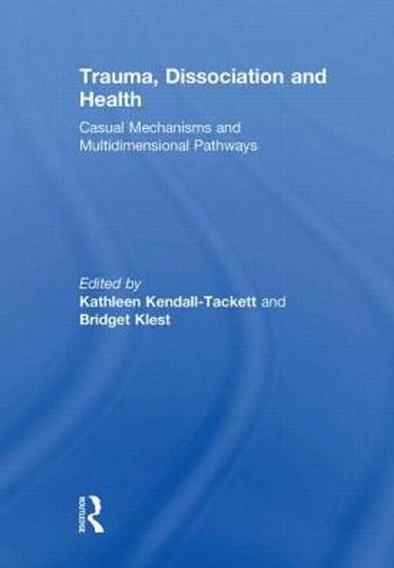 Trauma, Dissociation and Health: Casual Mechanisms Multidimensional Pathways