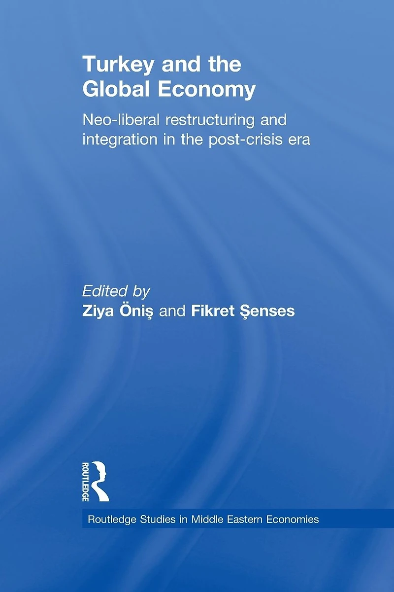 Turkey and the Global Economy: Neo-Liberal Restructuring Integration Post-Crisis Era