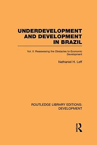 Underdevelopment and Development Brazil: Volume II: Reassessing the Obstacles to Economic