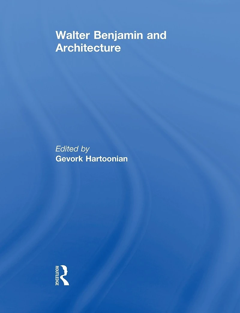 Walter Benjamin and Architecture