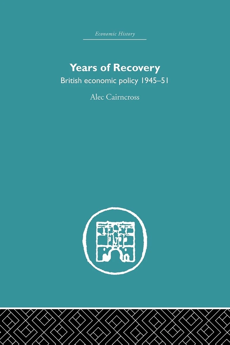 Years of Recovery: British Economic Policy 1945-51