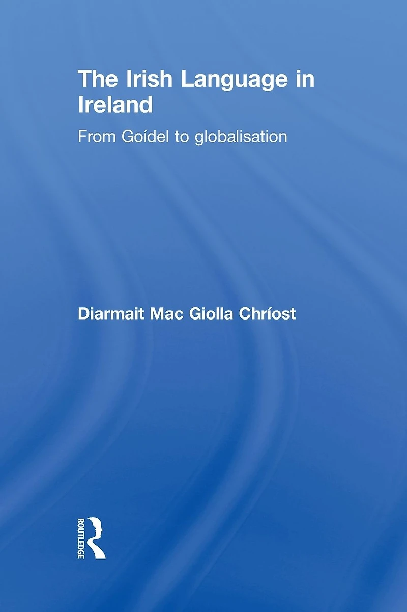 The Irish Language Ireland: From Goídel to Globalisation