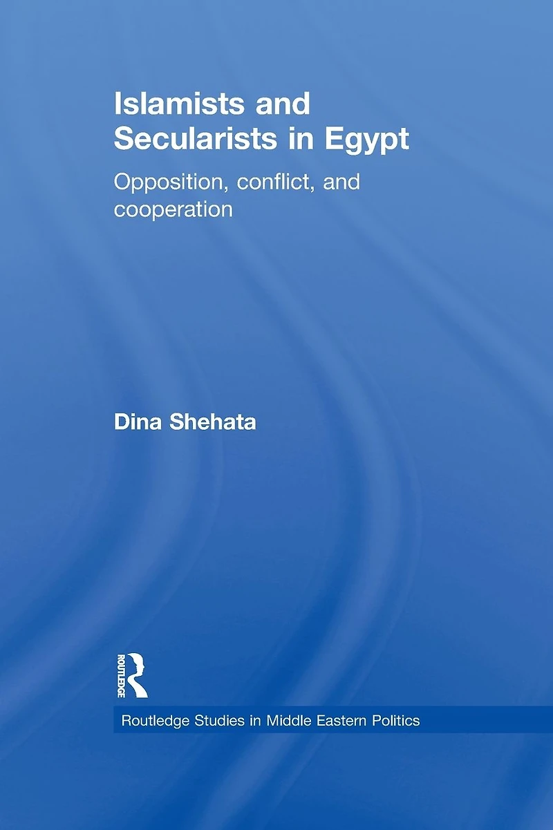 Islamists and Secularists Egypt: Opposition, Conflict & Cooperation