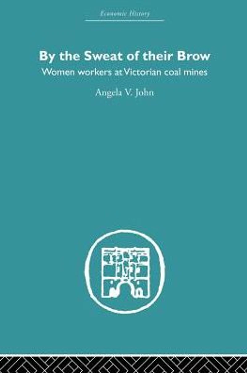 By the Sweat of Their Brow: Women workers at Victorian Coal Mines