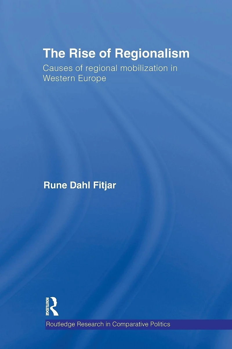 The Rise of Regionalism: Causes Regional Mobilization Western Europe