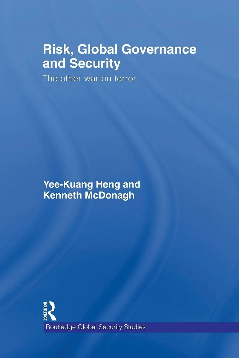 Risk, Global Governance and Security: The Other War on Terror