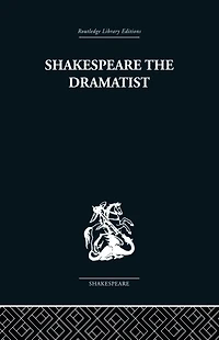 Shakespeare the Dramatist: And other papers