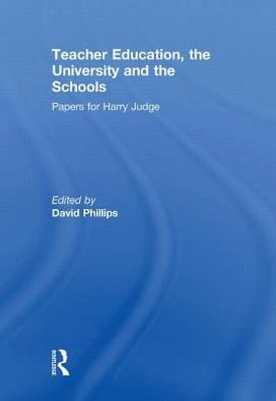 Teacher Education, the University and Schools: Papers for Harry Judge