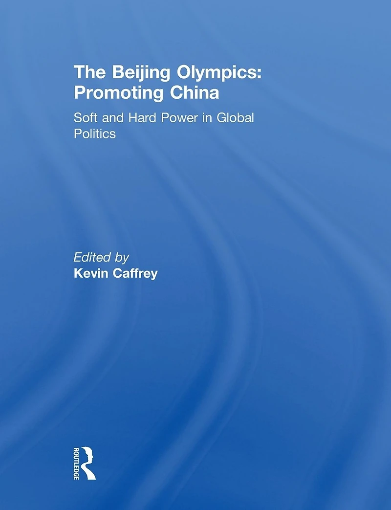The Beijing Olympics: Promoting China: Soft and Hard Power Global Politics