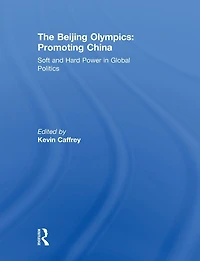 The Beijing Olympics: Promoting China: Soft and Hard Power Global Politics