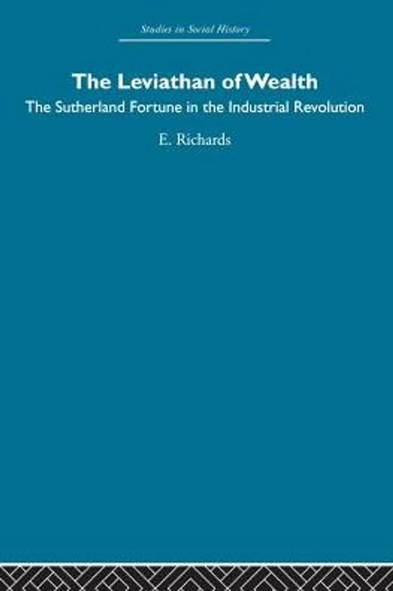 the Leviathan of Wealth: Sutherland fortune industrial revolution