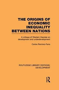 The Origins of Economic Inequality Between Nations: A Critique Western Theories on Development and Underdevelopment