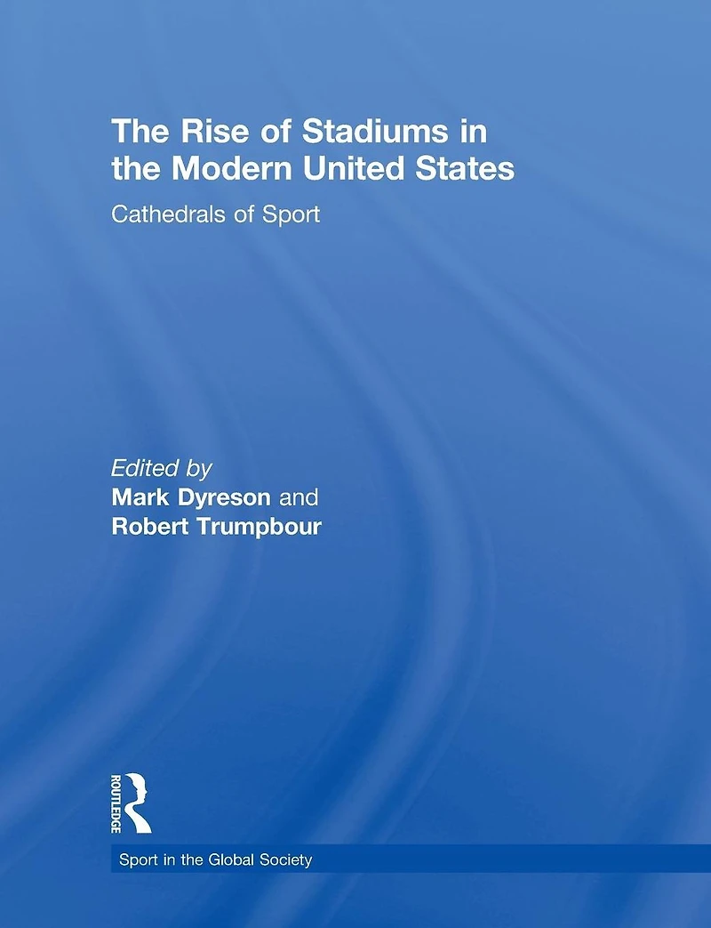 the Rise of Stadiums Modern United States: Cathedrals Sport