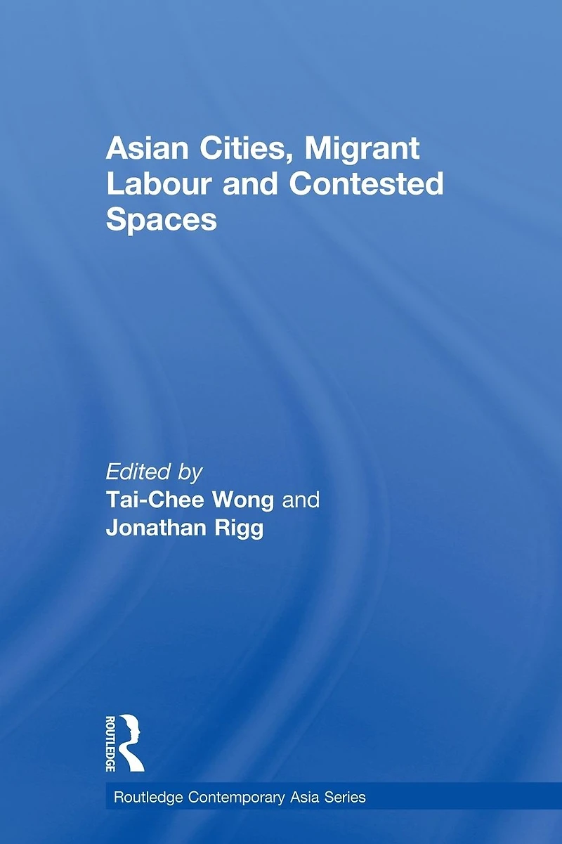 Asian Cities, Migrant Labor and Contested Spaces