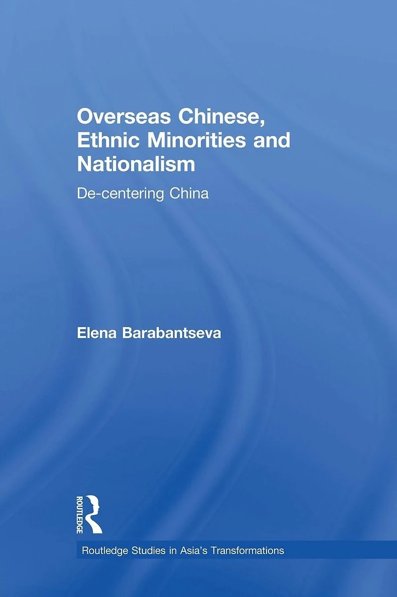 Overseas Chinese, Ethnic Minorities and Nationalism: De-Centering China