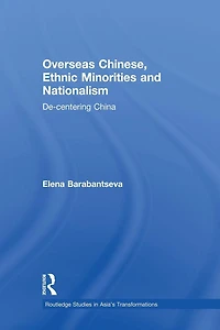 Overseas Chinese, Ethnic Minorities and Nationalism: De-Centering China
