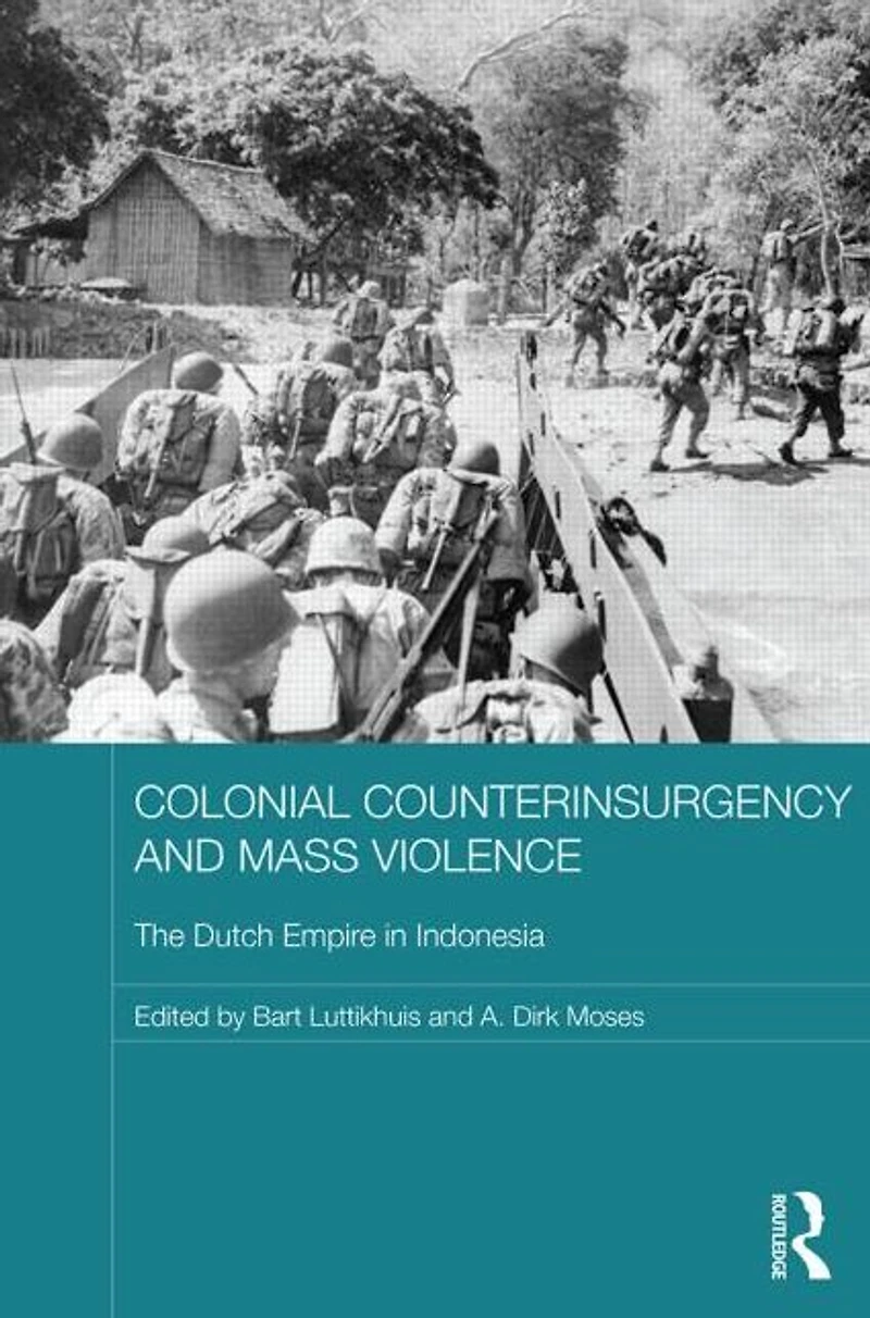 Colonial Counterinsurgency and Mass Violence: The Dutch Empire Indonesia