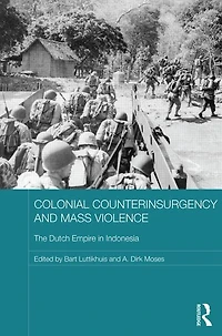 Colonial Counterinsurgency and Mass Violence: The Dutch Empire Indonesia
