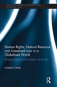 Human Rights, Natural Resource and Investment Law a Globalised World: Shades of Grey the Shadow