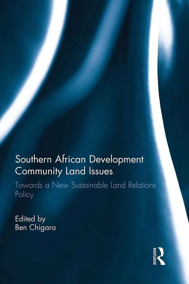 Southern African Development Community Land Issues Volume I: Towards a New Sustainable Relations Policy